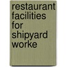 Restaurant Facilities For Shipyard Worke door United States Shipping Board Section