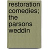 Restoration Comedies; The Parsons Weddin by Professor Montague Summers