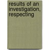 Results Of An Investigation, Respecting by Charles MacLean
