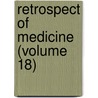 Retrospect Of Medicine (Volume 18) by General Books