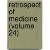 Retrospect Of Medicine (Volume 24) by General Books