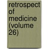 Retrospect Of Medicine (Volume 26) by General Books