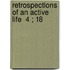 Retrospections Of An Active Life  4 ; 18