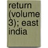 Return (Volume 3); East India