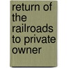 Return Of The Railroads To Private Owner door United States. Congress. Commerce