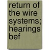 Return Of The Wire Systems; Hearings Bef by United States. Commerce