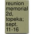 Reunion Memorial 2d, Topeka; Sept. 11-16
