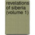 Revelations Of Siberia (Volume 1)