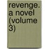 Revenge. A Novel (Volume 3)