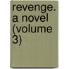 Revenge. A Novel (Volume 3) door George Payne Rainsford James
