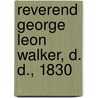 Reverend George Leon Walker, D. D., 1830 by First Church of Christ