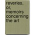 Reveries, Or, Memoirs Concerning The Art