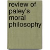 Review Of Paley's Moral Philosophy by General Books