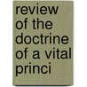Review Of The Doctrine Of A Vital Princi by James Cowles Prichard