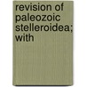 Revision Of Paleozoic Stelleroidea; With by Charles Schuchert