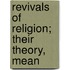 Revivals Of Religion; Their Theory, Mean