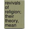 Revivals Of Religion; Their Theory, Mean by Rev James Porter