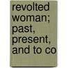 Revolted Woman; Past, Present, And To Co door Charles George Harper