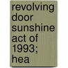 Revolving Door Sunshine Act Of 1993; Hea by United States. Subcommittee