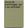 Revue De Comminges  Pyr N Es Centrales : door Comminges Soci T. Des tu