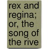 Rex And Regina; Or, The Song Of The Rive by Emma Marshall