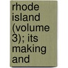 Rhode Island (Volume 3); Its Making And door Irving Berdine Richman