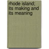 Rhode Island; Its Making And Its Meaning door Irving Berdine Richman