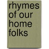 Rhymes Of Our Home Folks door John Daniel Wells
