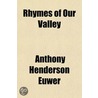 Rhymes Of Our Valley by Anthony Henderson Euwer