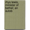 Rhys Lewis, Minister Of Bethel; An Autob door Daniel Owen
