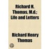Richard H. Thomas, M.D.; Life And Letter