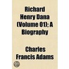 Richard Henry Dana (Volume 01); A Biogra door Charles Francis Adams