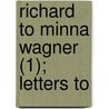 Richard To Minna Wagner (1); Letters To by Richard Wagner