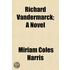 Richard Vandermarck; A Novel