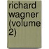 Richard Wagner (Volume 2)