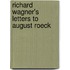 Richard Wagner's Letters To August Roeck