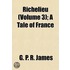 Richelieu (Volume 3); A Tale Of France