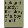 Rick And Ruddy; The Story Of A Boy And H door Howard Roger Garis