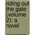 Riding Out The Gale (Volume 2); A Novel
