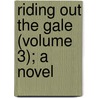 Riding Out The Gale (Volume 3); A Novel by Annette Lyster