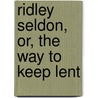Ridley Seldon, Or, The Way To Keep Lent door Anne Howard