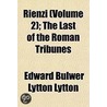 Rienzi (Volume 2); The Last Of The Roman door Edward Bulwer Lytton Lytton