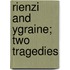Rienzi And Ygraine; Two Tragedies