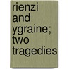 Rienzi And Ygraine; Two Tragedies door E. Hamilton Moore