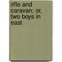 Rifle And Caravan; Or, Two Boys In East