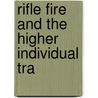 Rifle Fire And The Higher Individual Tra by Albert William Andrew