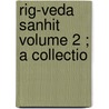 Rig-Veda Sanhit   Volume 2 ; A Collectio door Wilson