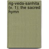 Rig-Veda-Sanhita (V. 1); The Sacred Hymn door Friedrich Max Muller