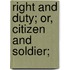 Right And Duty; Or, Citizen And Soldier;