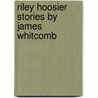Riley Hoosier Stories By James Whitcomb door James Whitcomb Riley